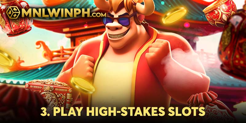 Play high-stakes slots