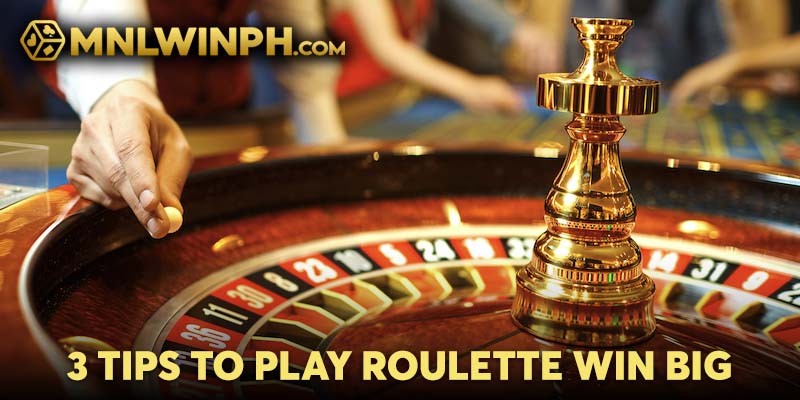 3 Tips to Play Roulette Win Big