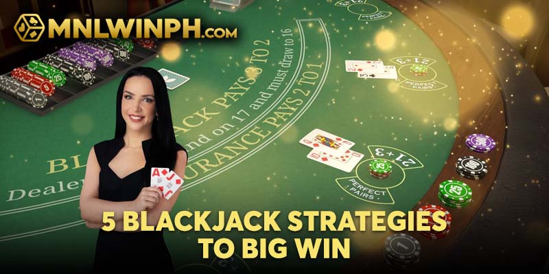 5 Blackjack strategies to big win 