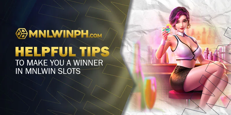 Helpful Tips To Make You A Winner in MNLWIN Slots