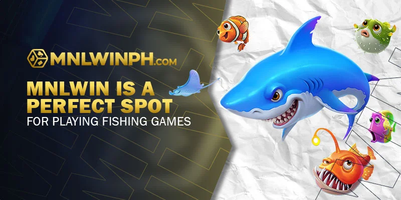 MNLWIN is a Perfect Spot for Playing Fishing Games