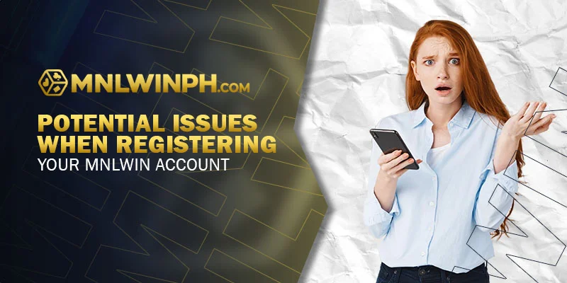 Potential Issues When Registering Your MNLWIN Account