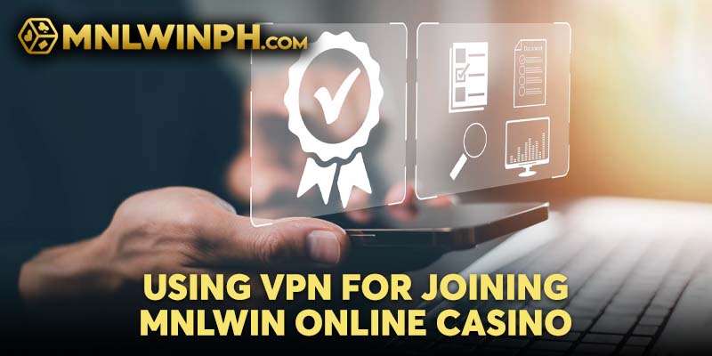 Using VPN for Joining MNLWIN Online Casino