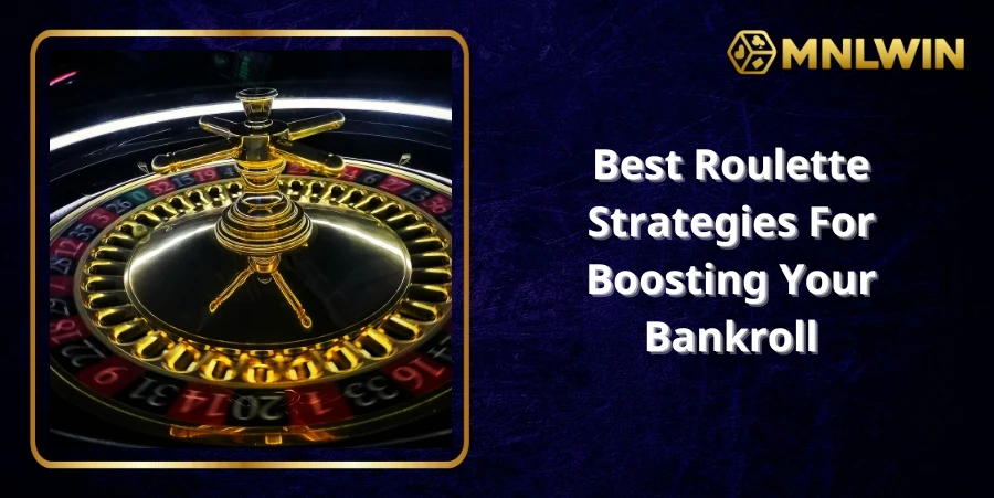 Best Roulette Strategies for Boosting Your Bankroll